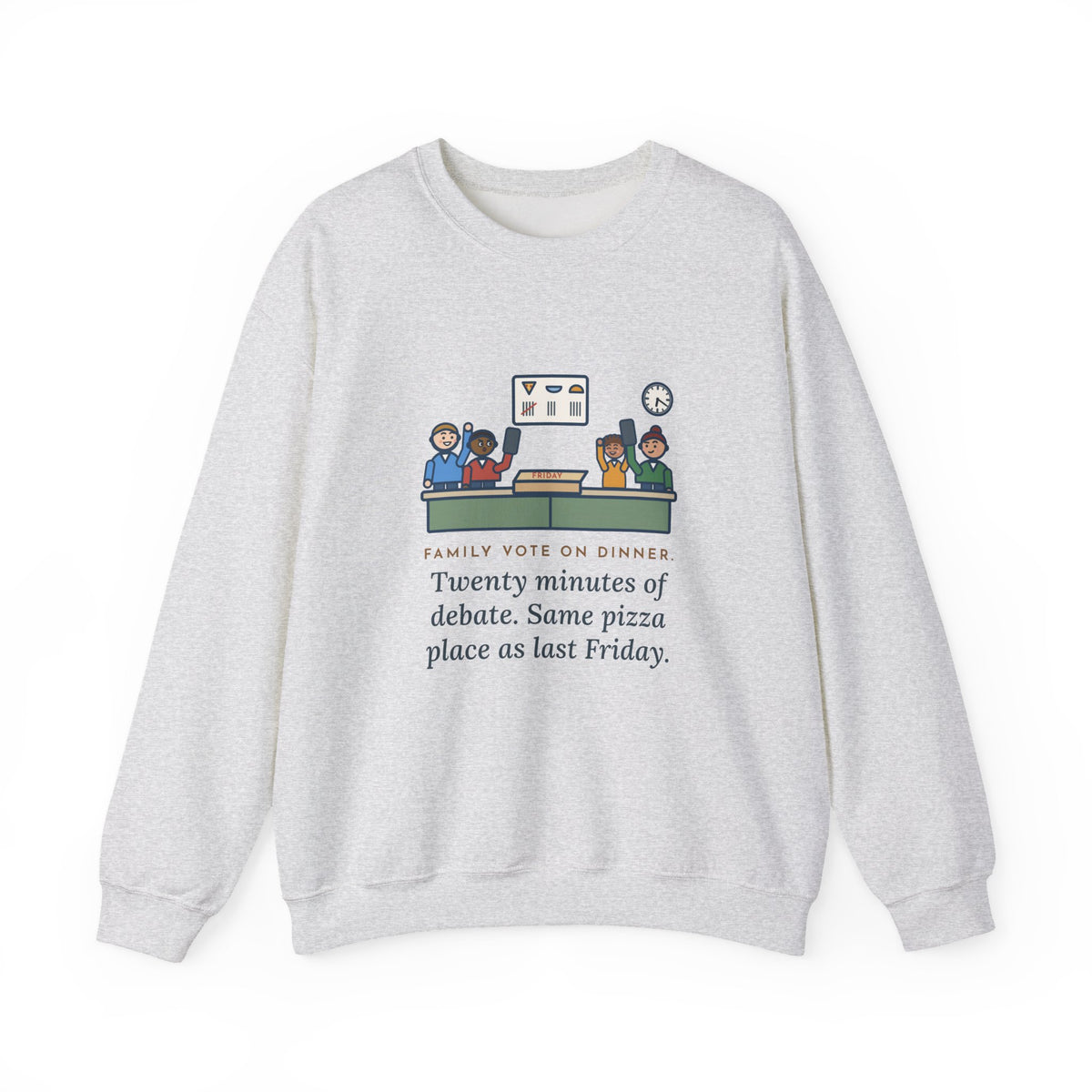 Family Dinner Sweatshirt, Twenty Minutes of Debate, Same Pizza Place as Last Friday, Funny Kitchen Vote Crewneck