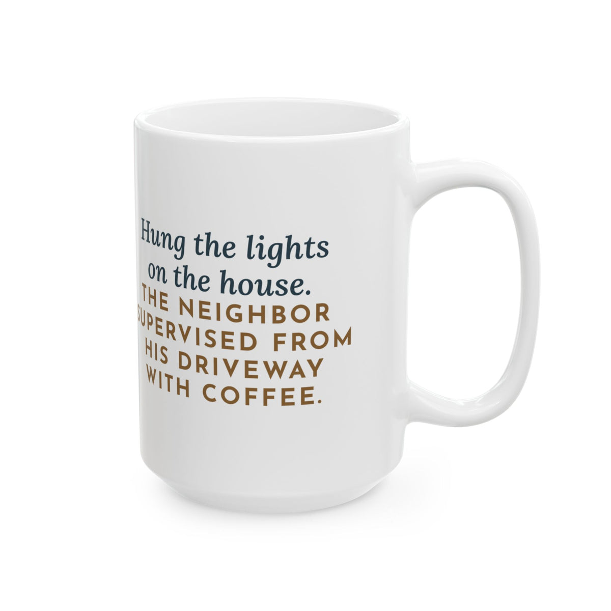 Hung Them on the House, The Neighbor Supervised from His Driveway with Coffee 15oz Mug, Large Funny Christmas Lights Coffee Mug