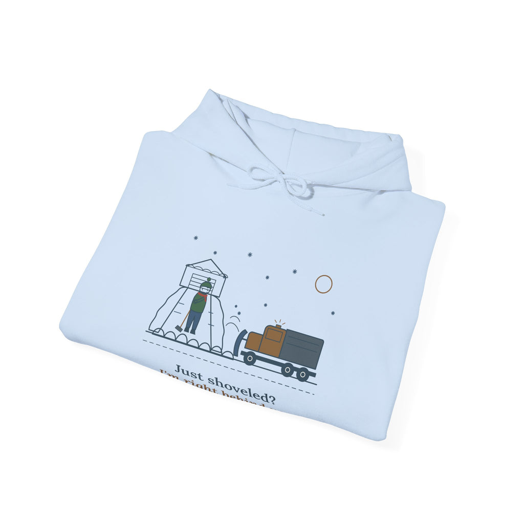 Snowplow Driver Hoodie - Just Shoveled? I'm Right Behind You. Plow Truck Hooded Sweatshirt