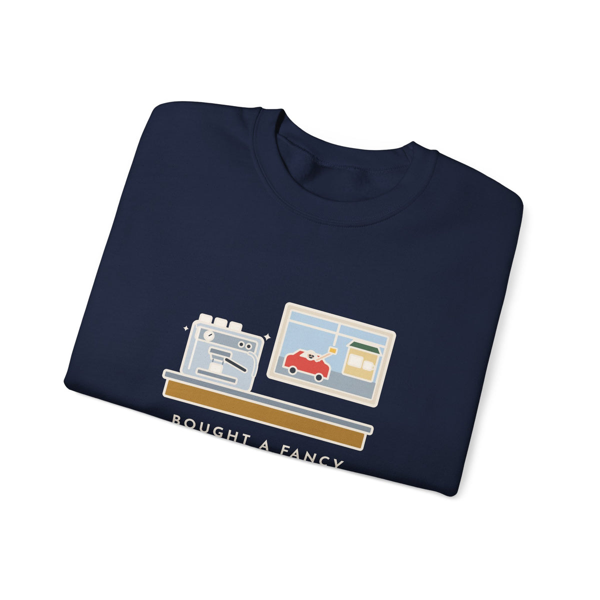 Coffee Sweatshirt, Bought an Espresso Machine, Still Stop for Coffee on the Way to Work, Funny Drive-Through Crewneck