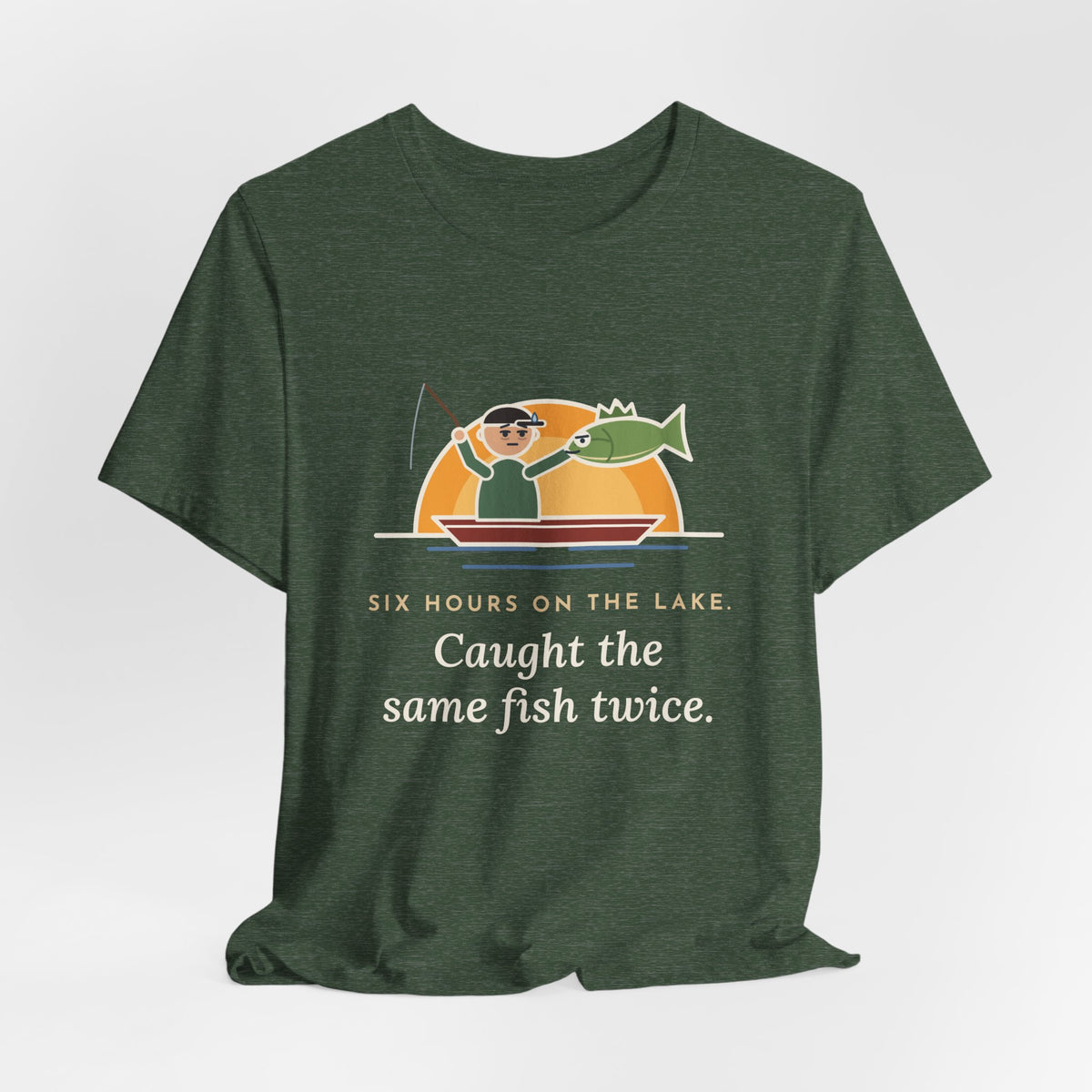Funny Fishing T-Shirt - Six Hours on the Lake, Caught the Same Fish Twice