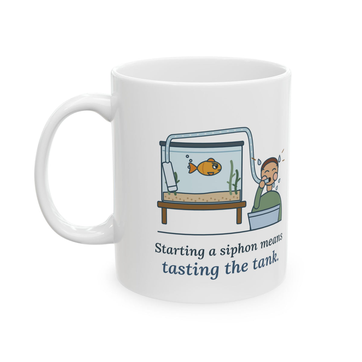 Aquarium Hobby Coffee Mug - Starting a Siphon Means Tasting the Tank Fish Tank Gift