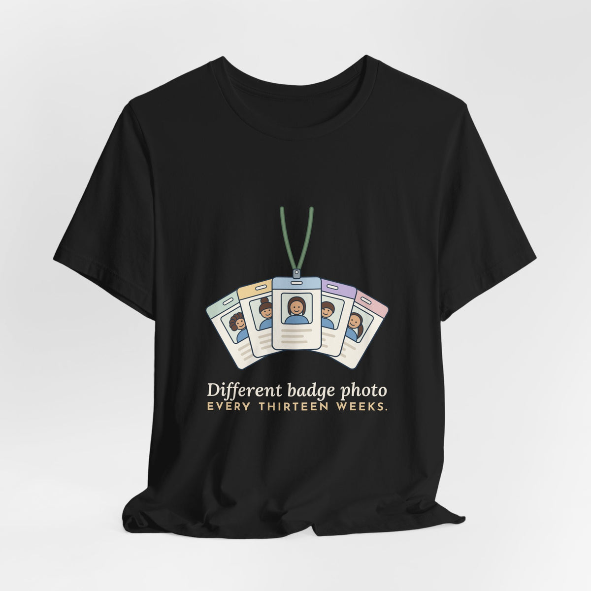 Travel Nurse T-Shirt - Different Badge Photo Every Thirteen Weeks Tee
