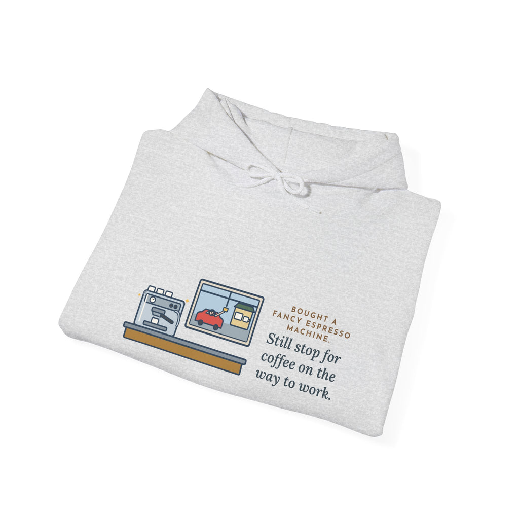 Funny Coffee Hoodie, Bought an Espresso Machine, Still Stop for Coffee on the Way to Work