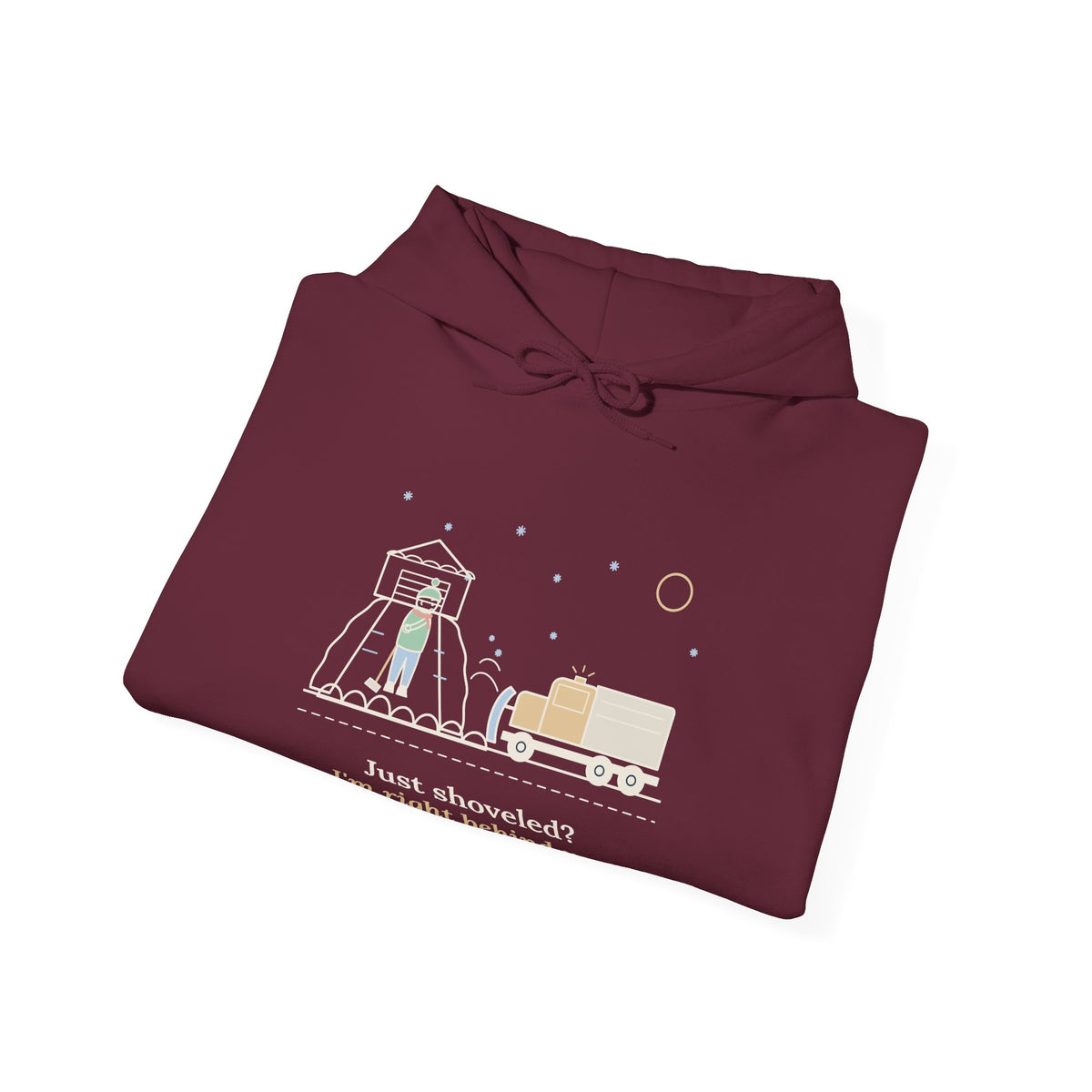 Snowplow Driver Hoodie - Just Shoveled? I'm Right Behind You. Plow Truck Hooded Sweatshirt