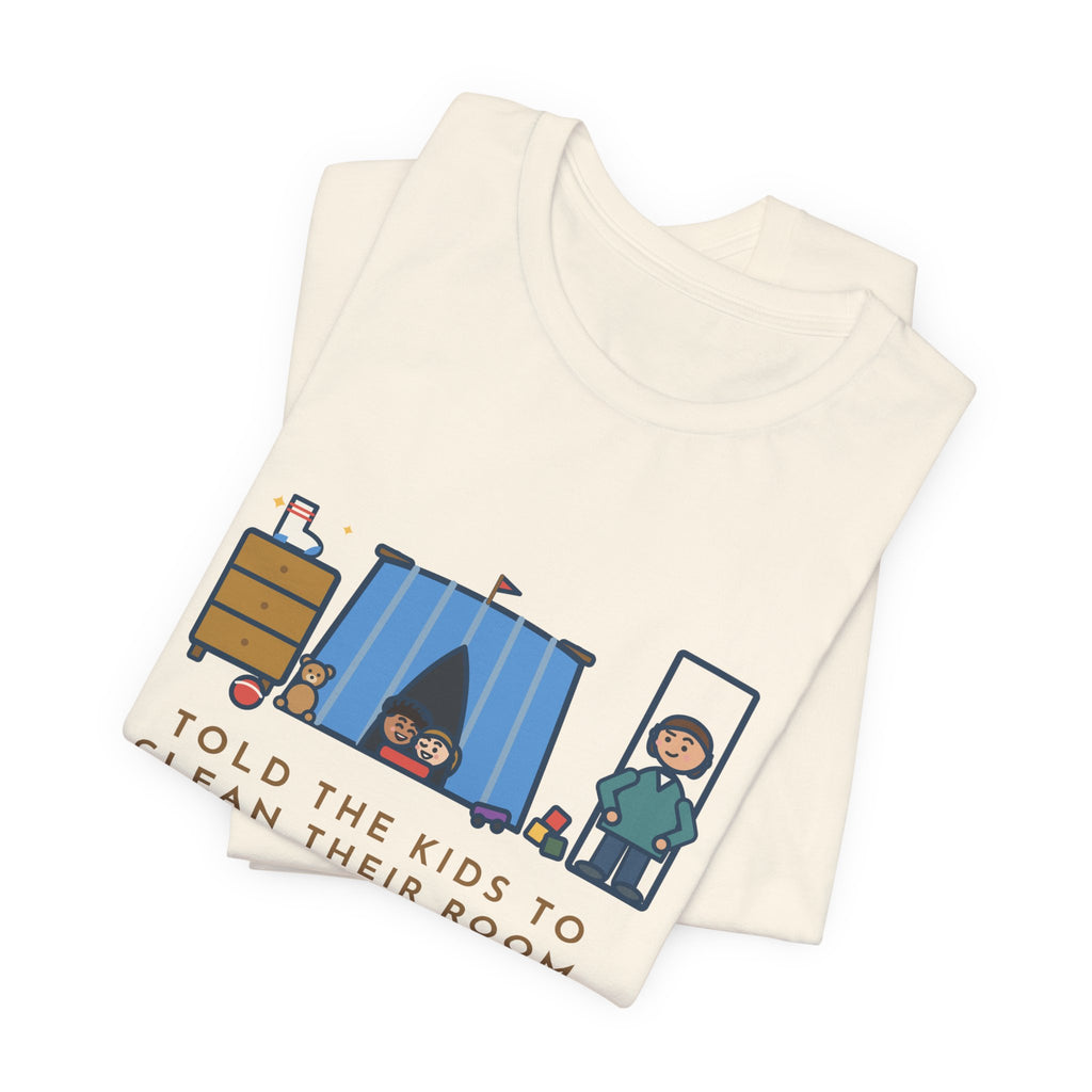 Funny Parent T-Shirt, Told the Kids to Clean Their Room, Found One Folded Sock and a Brand-New Fort, Bedroom Fort Tee
