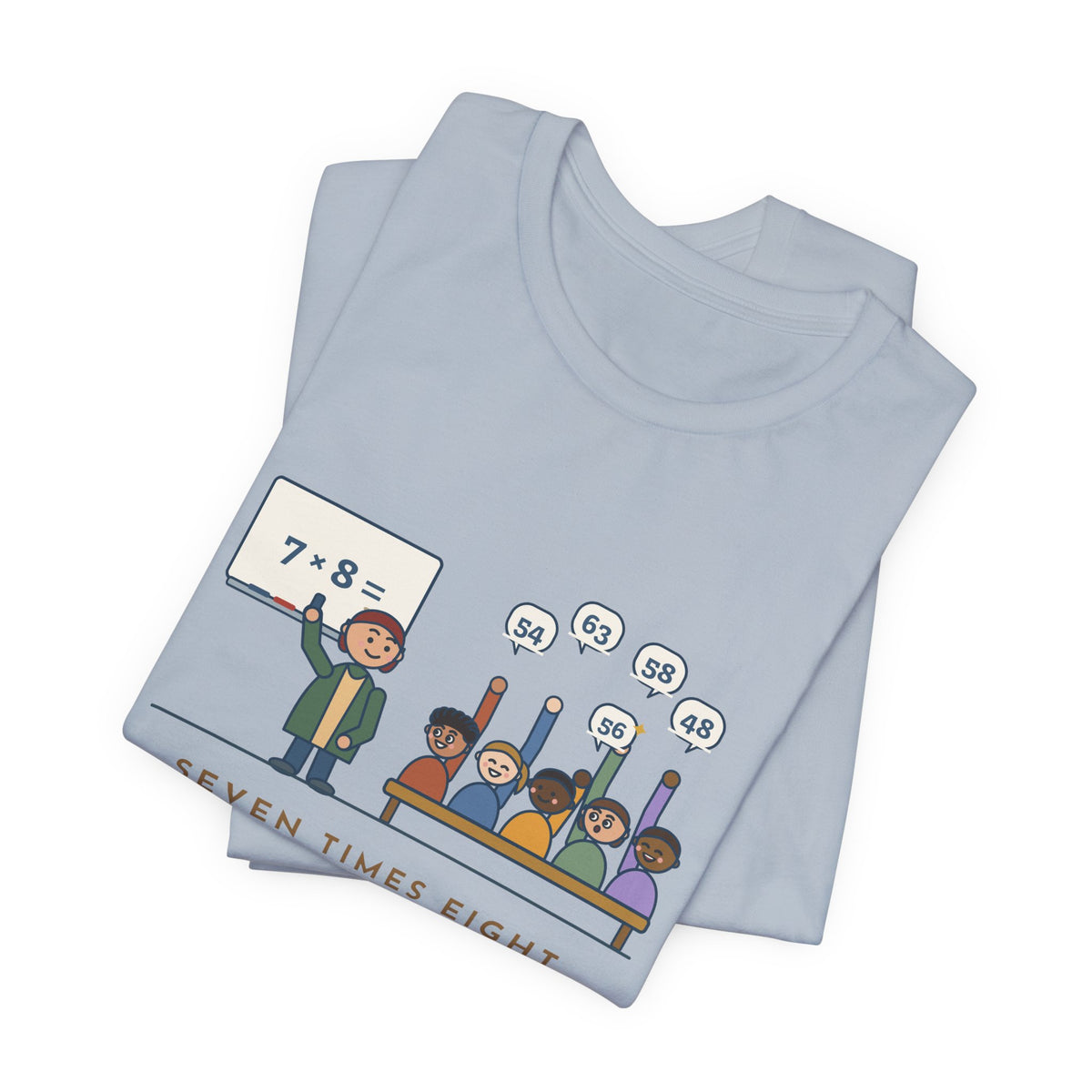 4th Grade Teacher T-Shirt - Seven Times Eight. Thirty Hands Up, Thirty Answers.