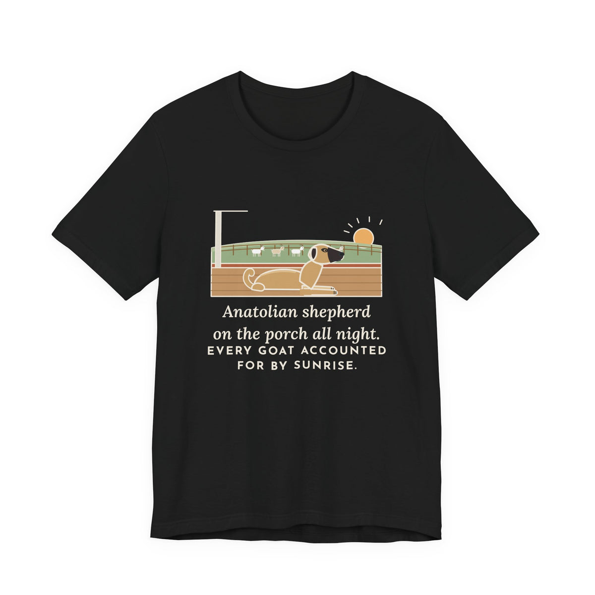 Anatolian Shepherd T-Shirt - On the Porch All Night, Every Goat Accounted For