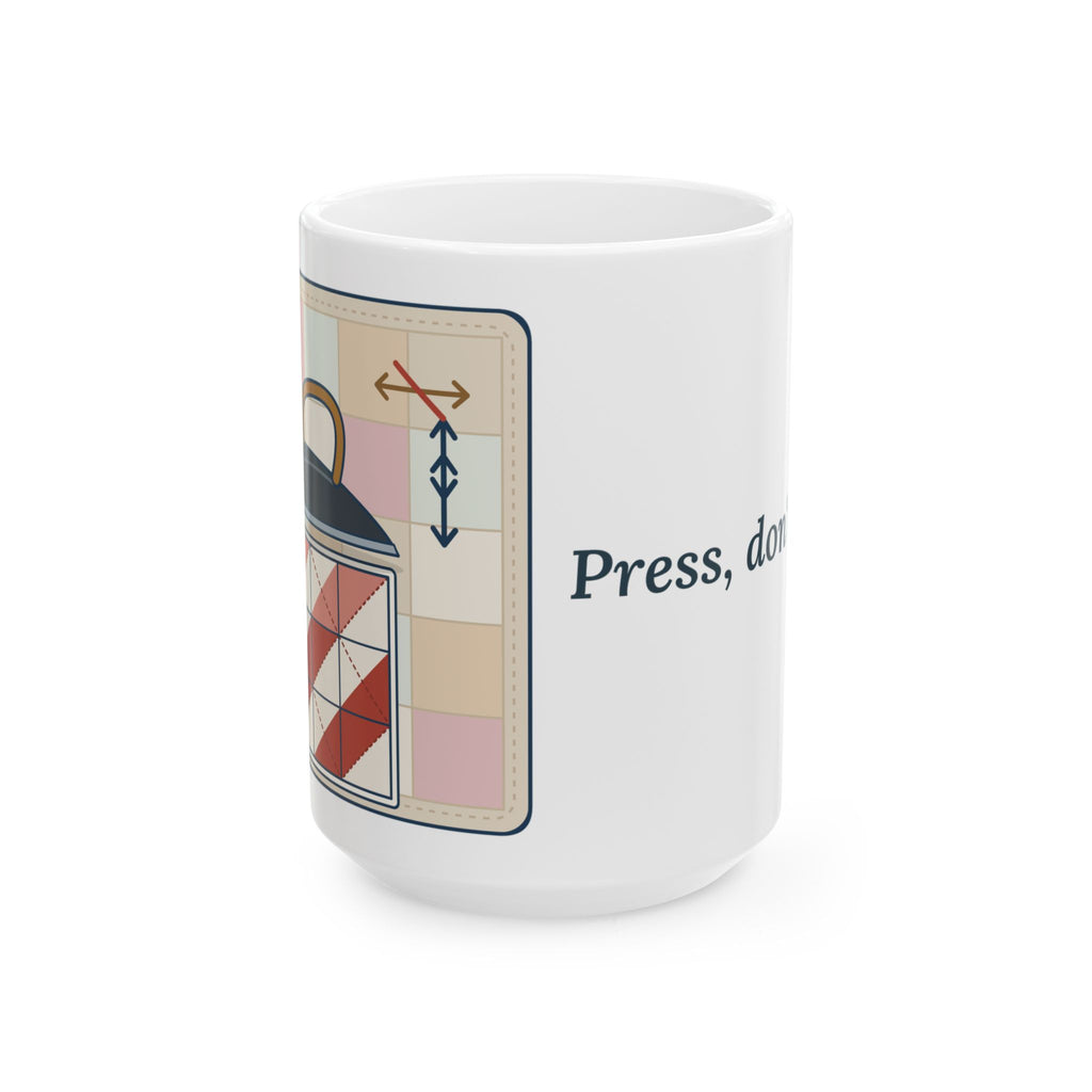 Large 15oz Quilting Mug - Press, Don't Iron. Quilter Gift Mug