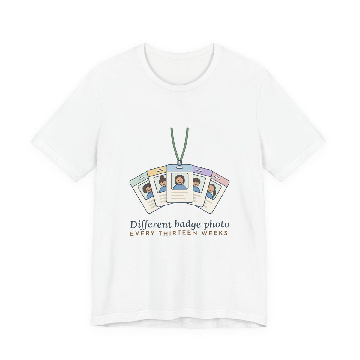 Travel Nurse T-Shirt - Different Badge Photo Every Thirteen Weeks Tee