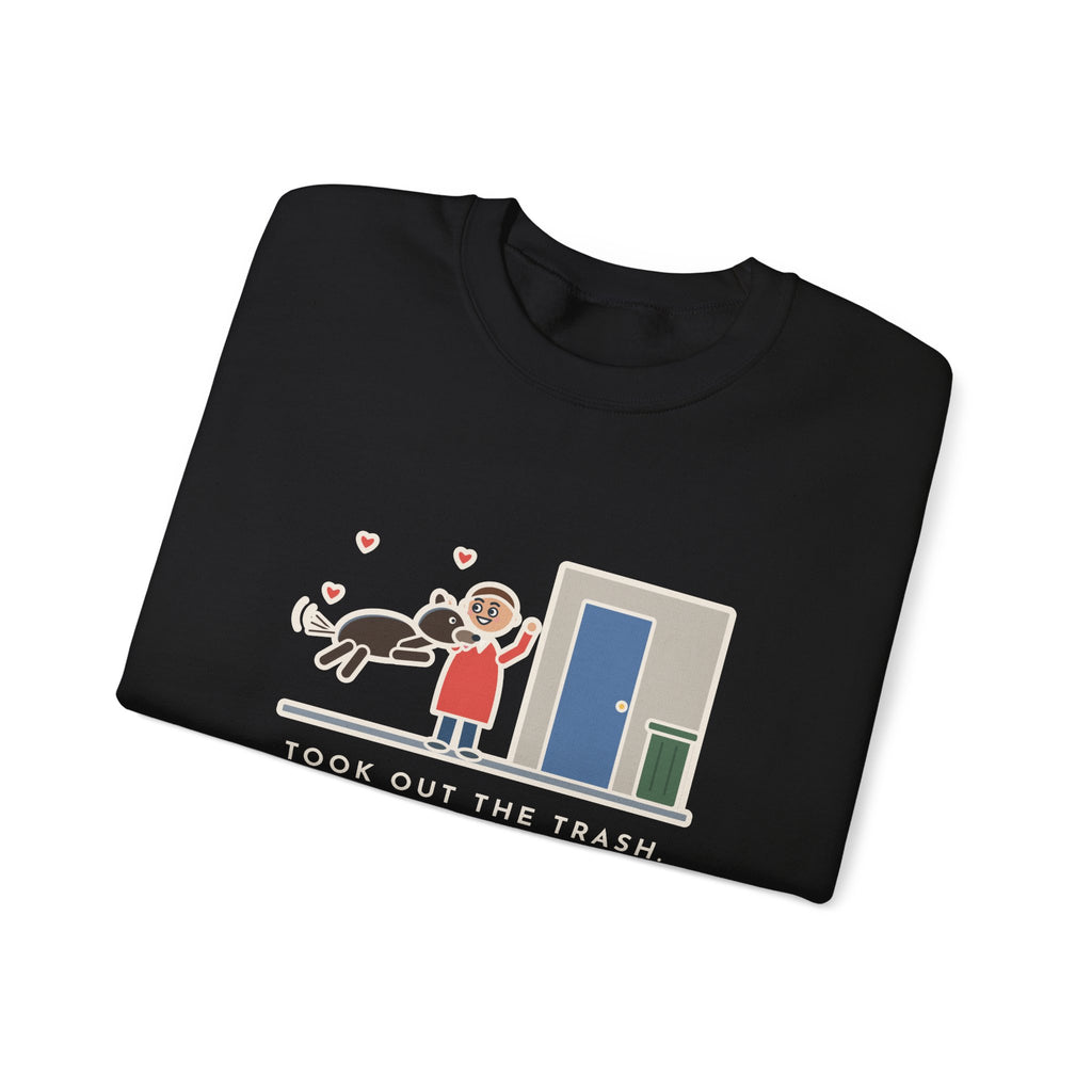 Dog Greeting Sweatshirt, Took Out the Trash, The Dog Greeted Me Like I'd Been Gone a Year, Funny Front Door Welcome Crewneck