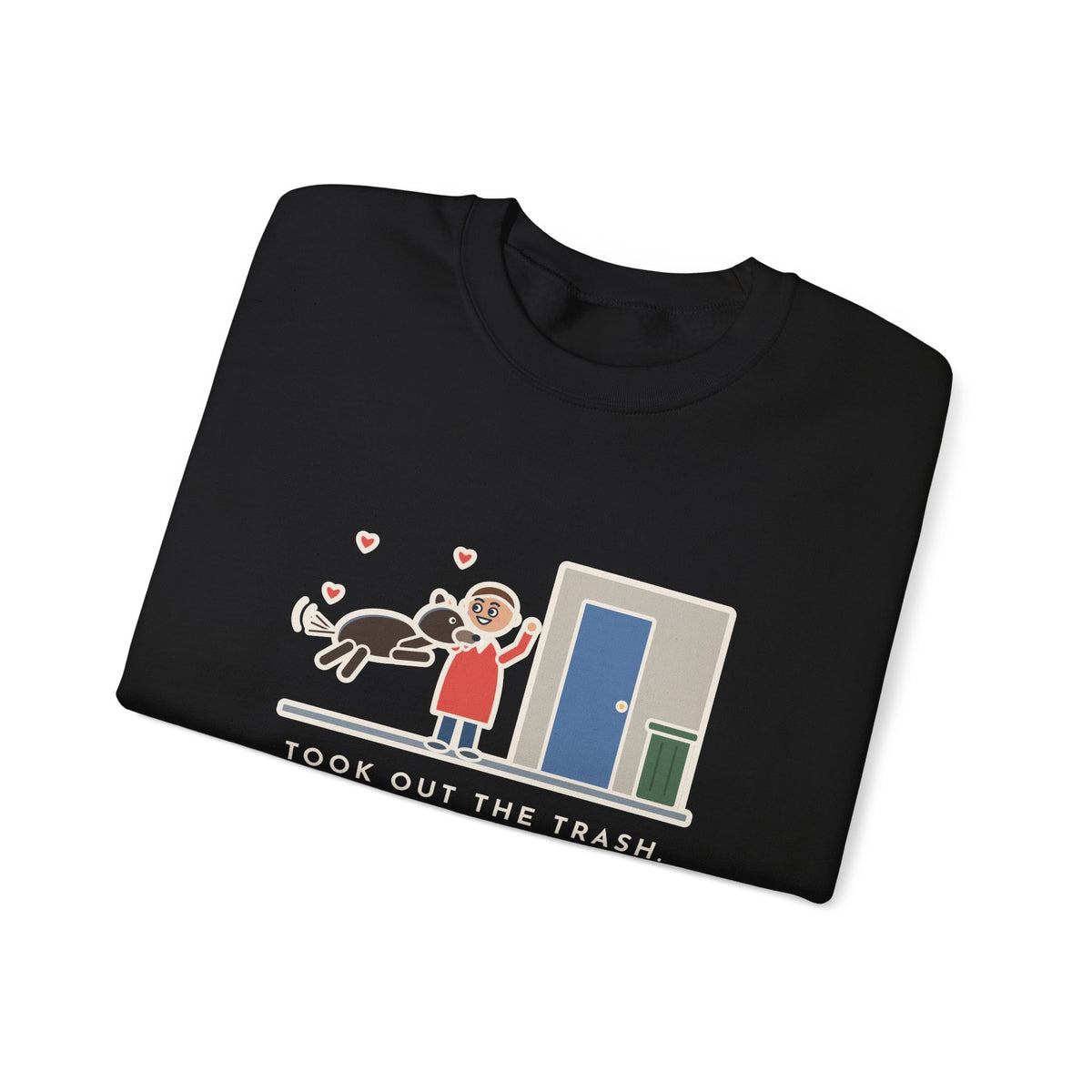 Dog Greeting Sweatshirt, Took Out the Trash, The Dog Greeted Me Like I'd Been Gone a Year, Funny Front Door Welcome Crewneck