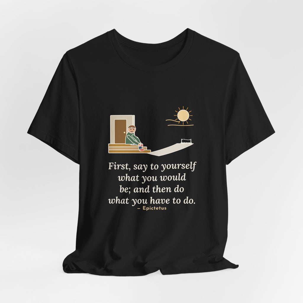Epictetus Quote T-Shirt, First, Say to Yourself What You Would Be, Stoic Porch Runner Tee