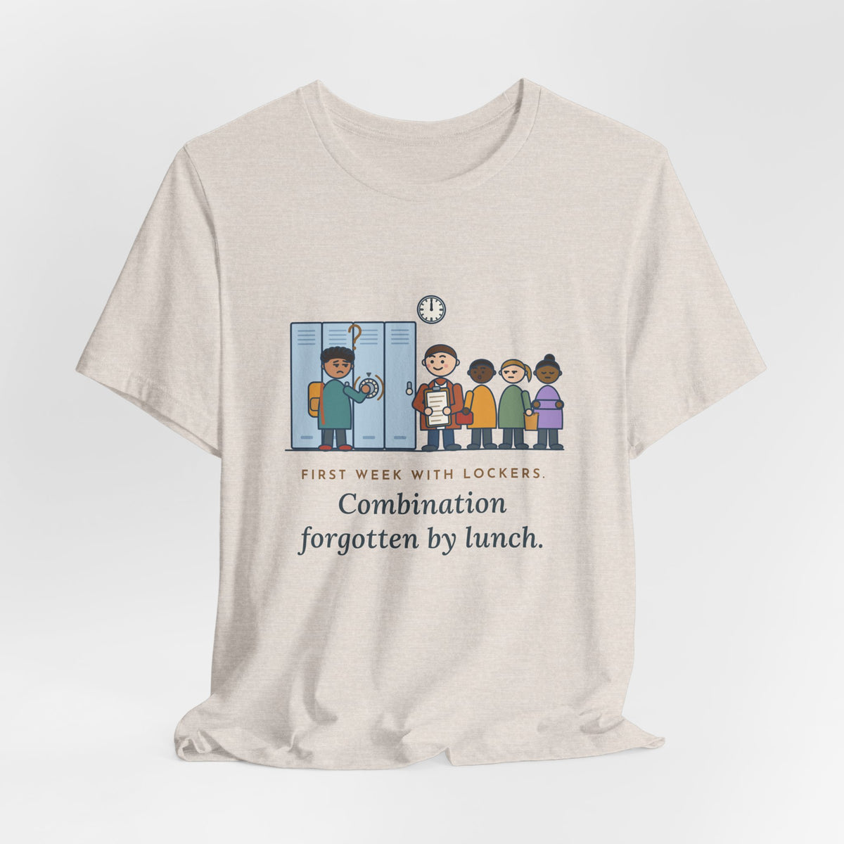 6th Grade Teacher T-Shirt - First Week With Lockers, Combination Forgotten by Lunch