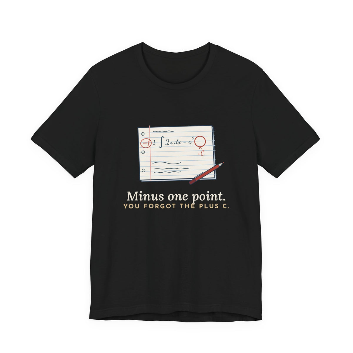 Calculus Teacher T-Shirt - Minus One Point. You Forgot the Plus C. Math Teacher Tee
