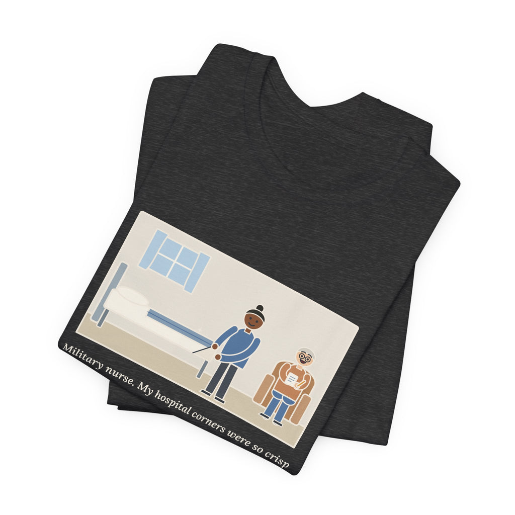 Funny Military Nurse T-Shirt, Bed Corners So Crisp the Patient Asked for a Lesson, Crisp Corners Tee