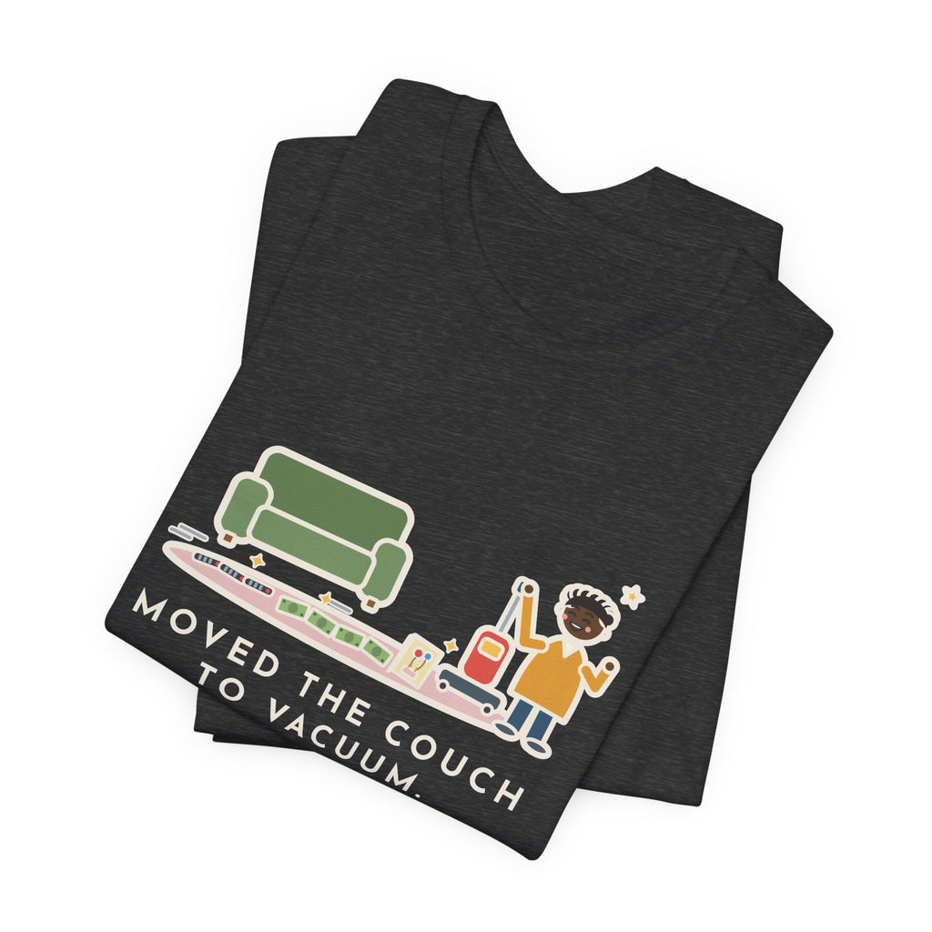 Funny Cleaning Day T-Shirt, Moved the Couch to Vacuum, Found Three Remotes and Last Year's Birthday Card, Under the Couch Tee