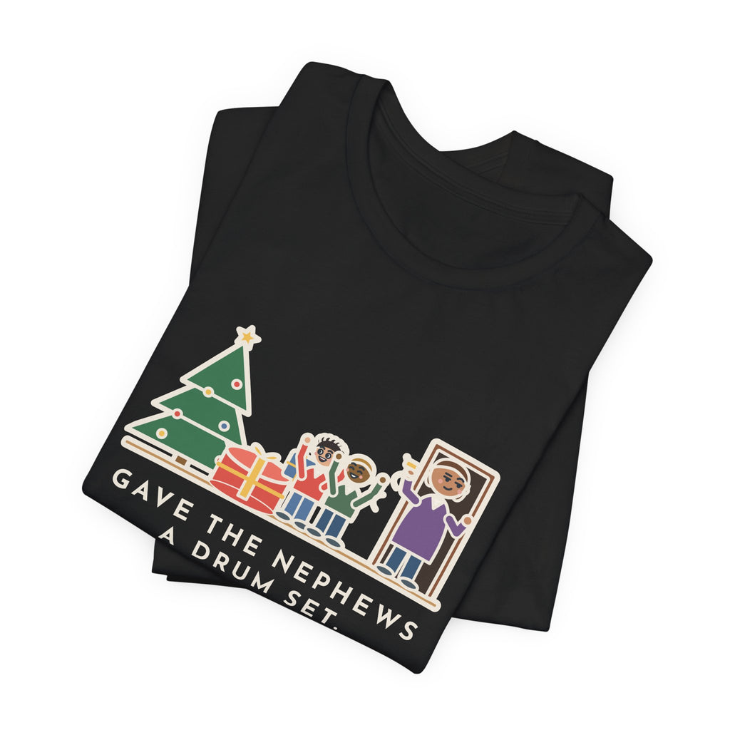 Funny Aunt and Uncle T-Shirt, Gave the Nephews a Drum Set, Left Before They Opened It, Quick Exit Tee