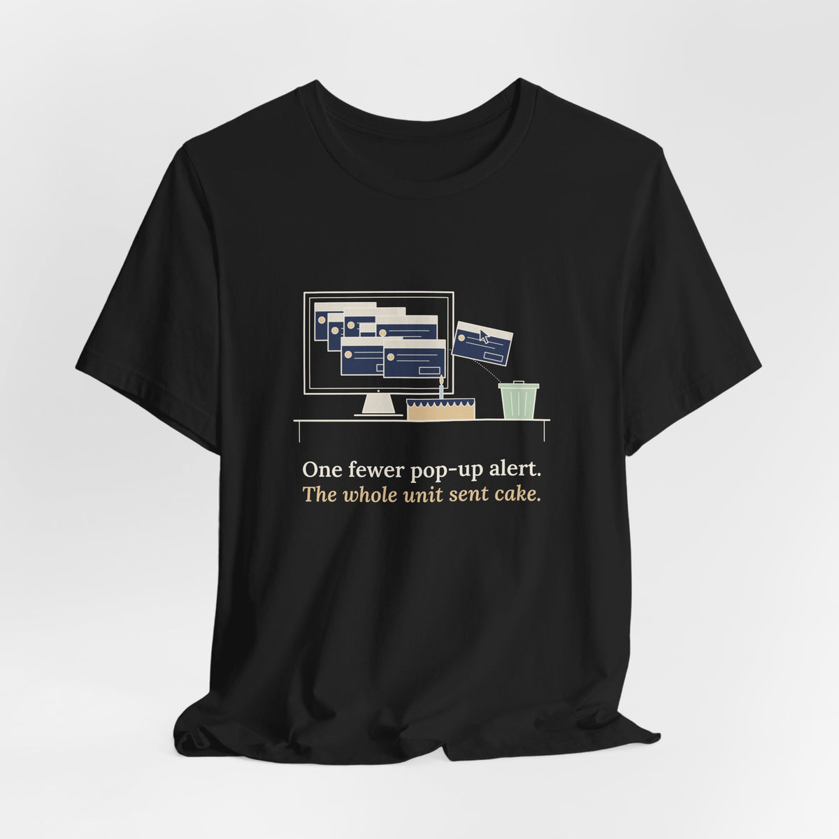 Nursing Informatics T-Shirt - One Fewer Pop-Up Alert. The Whole Unit Sent Cake.
