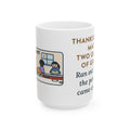 Made Two Quarts of Gravy, Ran Out Before the Potatoes Came Around 15oz Mug, Large Funny Thanksgiving Coffee Mug