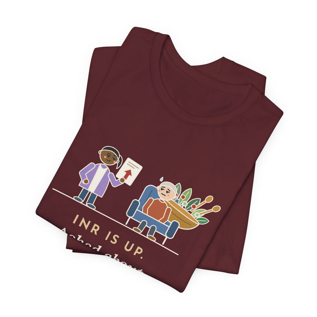 Anticoagulation Clinic Nurse T-Shirt - INR Is Up. Asked About the Salads.