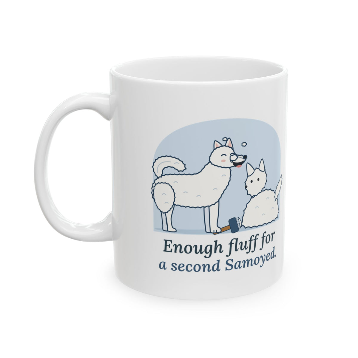 Samoyed Coffee Mug - Enough Fluff for a Second Samoyed. Samoyed Owner Gift