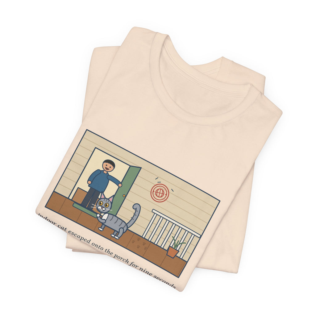 Funny Indoor Cat T-Shirt, Escaped onto the Porch for Nine Seconds, Came Back Like She'd Seen the World, Porch Expedition Tee