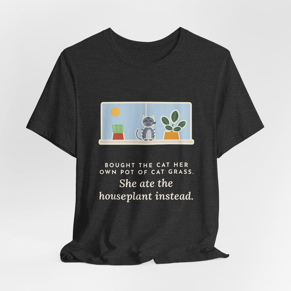Funny Cat Grass T-Shirt, Bought Her Own Pot, She Ate the Houseplant Instead, Windowsill Tee