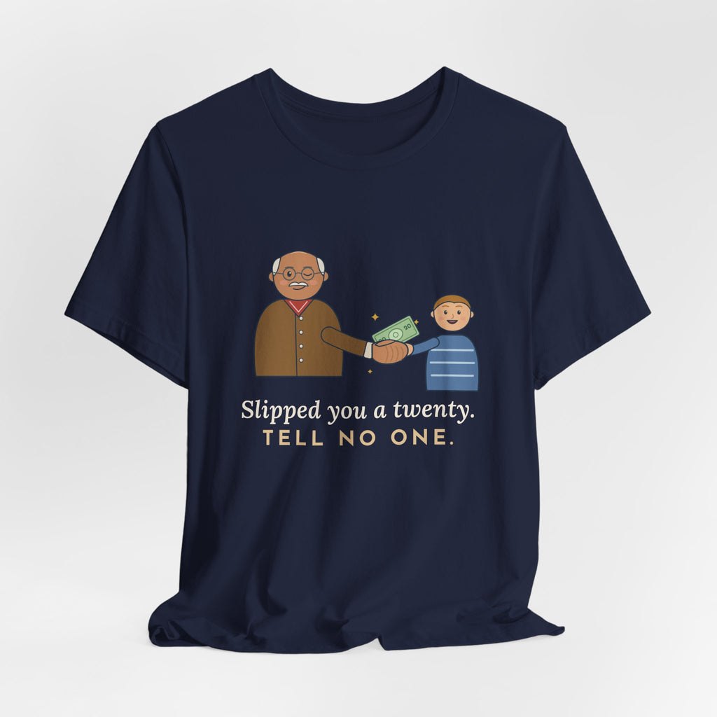 Grandpa T-Shirt - Slipped You a Twenty. Tell No One. Funny Grandpa Gift Tee