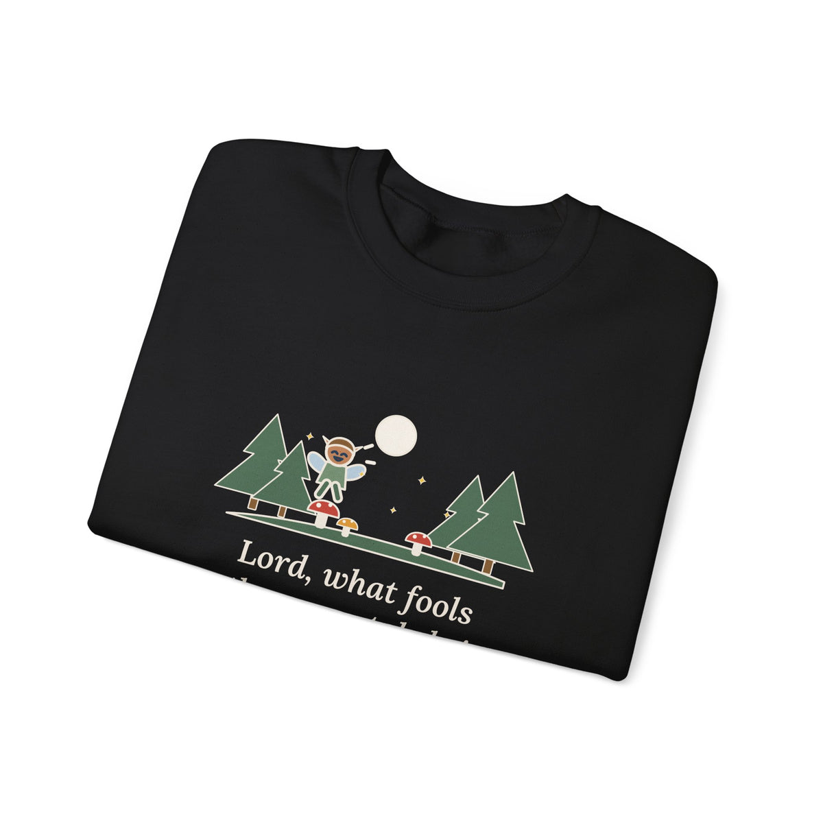 Lord, What Fools These Mortals Be Sweatshirt, Whimsical Shakespeare Humor Quote Crewneck with Mushroom Sprite