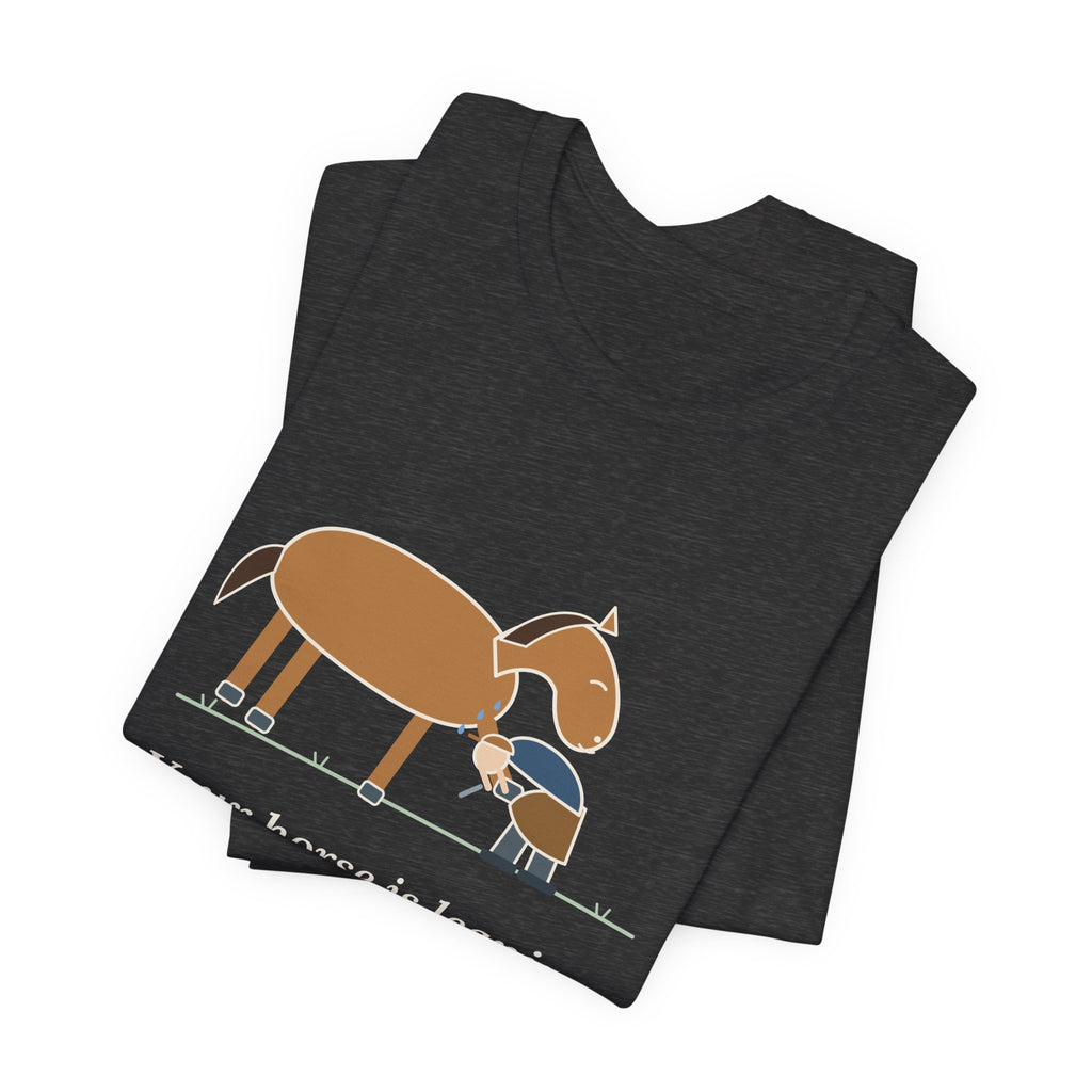 Farrier T-Shirt - Your Horse Is Leaning on Me Again. Funny Horseshoer Tee