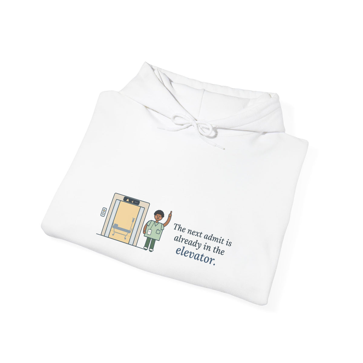 Charge Nurse Hoodie - The Next Admit Is Already in the Elevator Hooded Sweatshirt