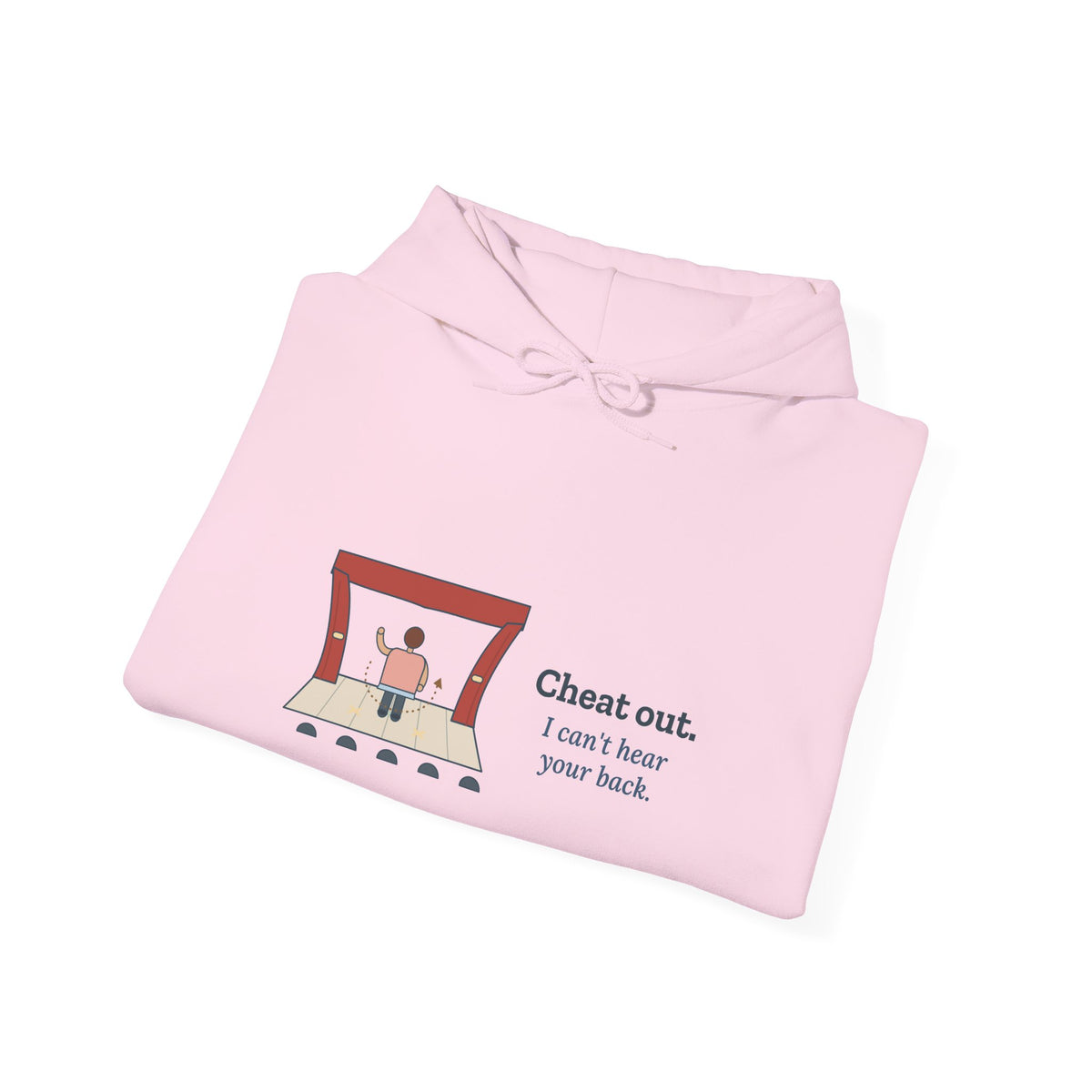 Theater Director Hoodie - Cheat Out. I Can't Hear Your Back. Drama Teacher Hooded Sweatshirt