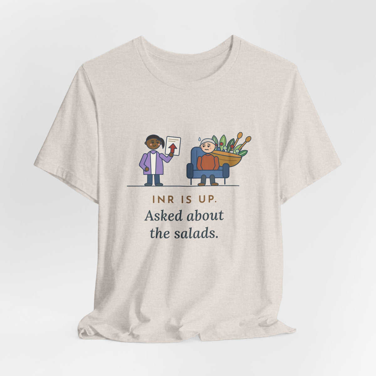 Anticoagulation Clinic Nurse T-Shirt - INR Is Up. Asked About the Salads.