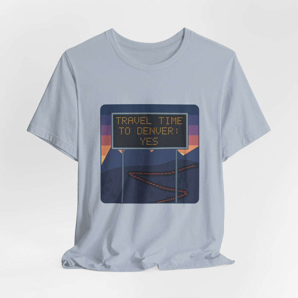 I-70 T-Shirt - Travel Time to Denver: Yes. Funny Colorado Mountain Traffic Tee