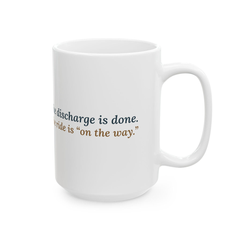 Large 15oz Med-Surg Nurse Mug - The Discharge Is Done. The Ride Is On the Way