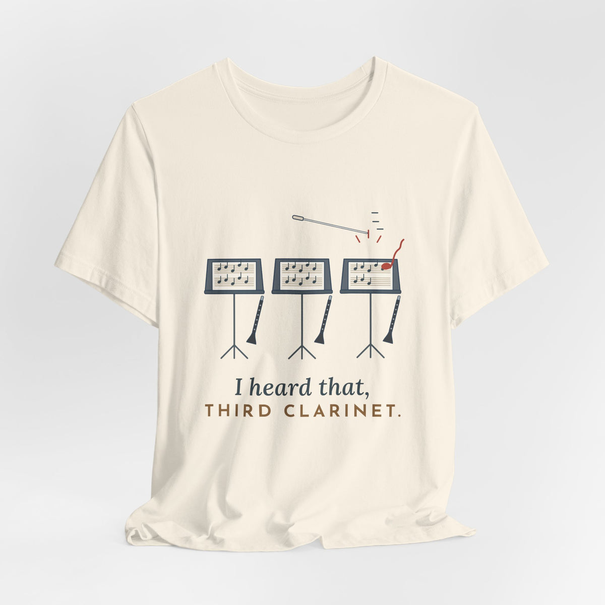 Band Director T-Shirt - I Heard That, Third Clarinet. Funny Band Teacher Tee