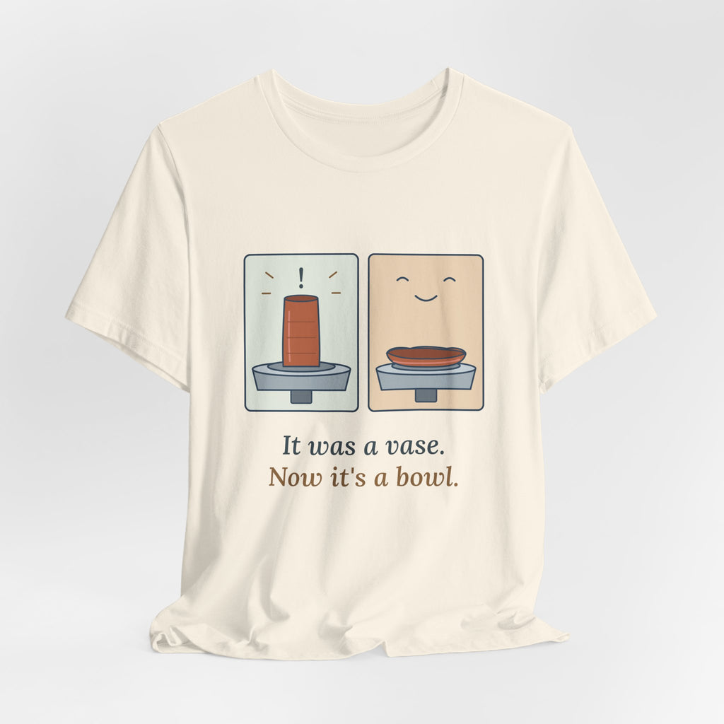 Pottery T-Shirt - It Was a Vase, Now It's a Bowl Funny Wheel Throwing Potter Tee