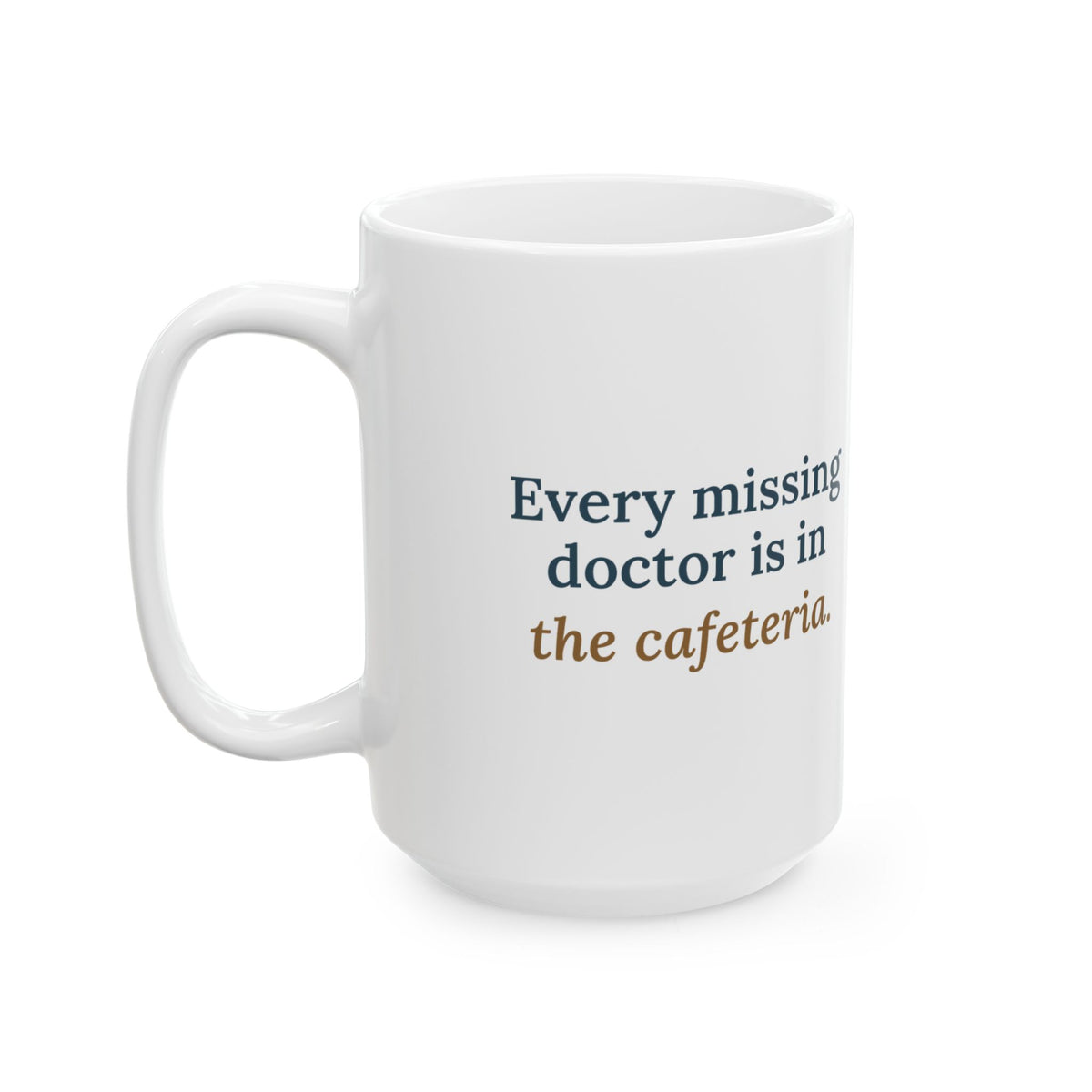 Large 15oz Health Unit Coordinator Mug - Every Missing Doctor Is in the Cafeteria
