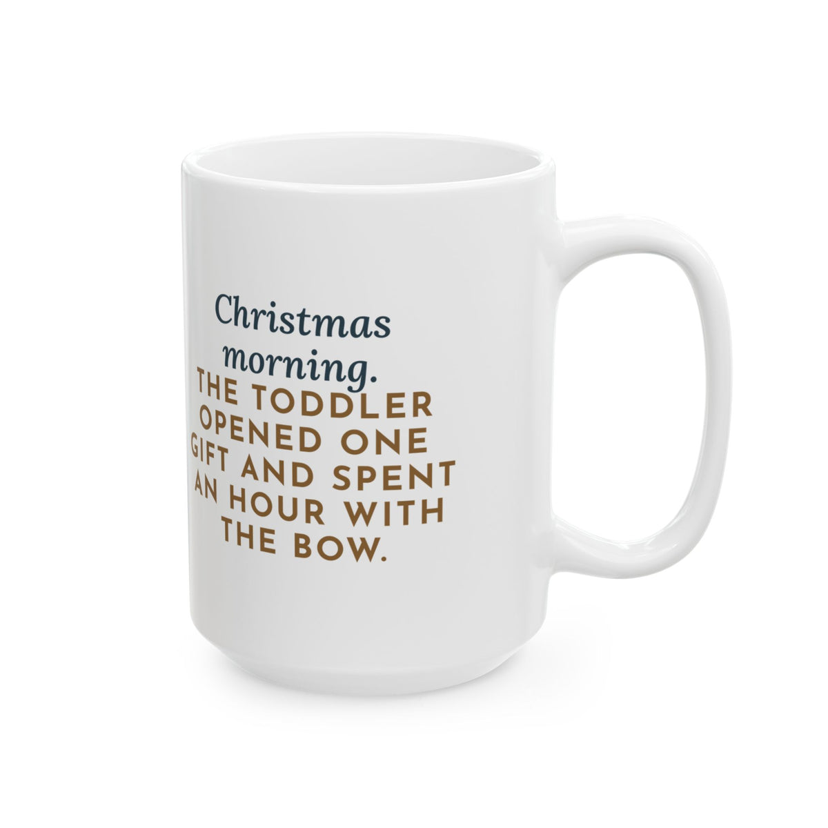 The Toddler Opened One Gift and Spent an Hour with the Bow 15oz Mug, Large Funny Christmas Morning Coffee Mug