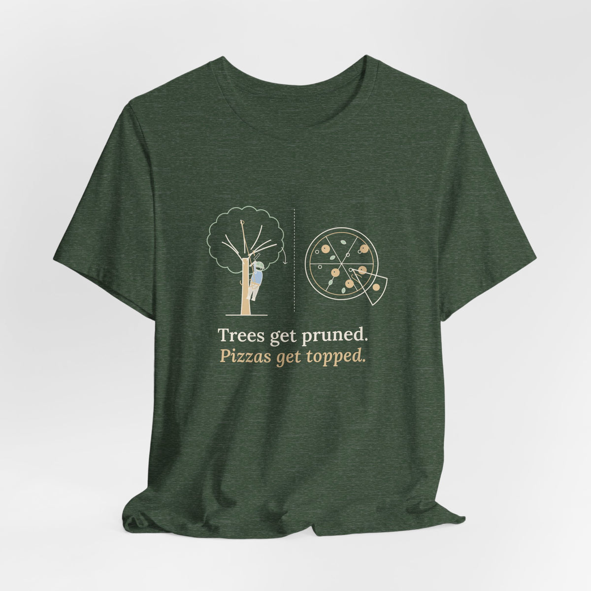 Arborist T-Shirt - Trees Get Pruned. Pizzas Get Topped. Tree Climber Tee