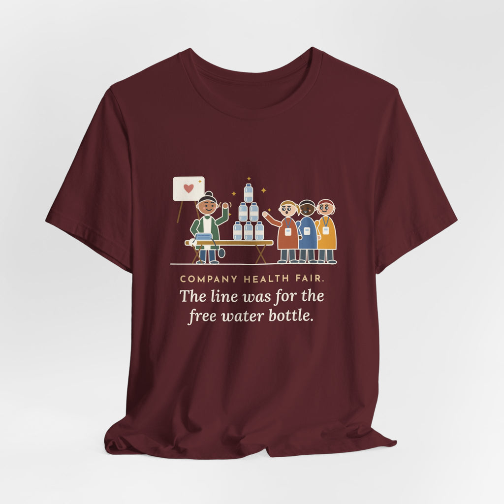 Corporate Wellness Nurse T-Shirt - Company Health Fair, the Line Was for the Free Water Bottle