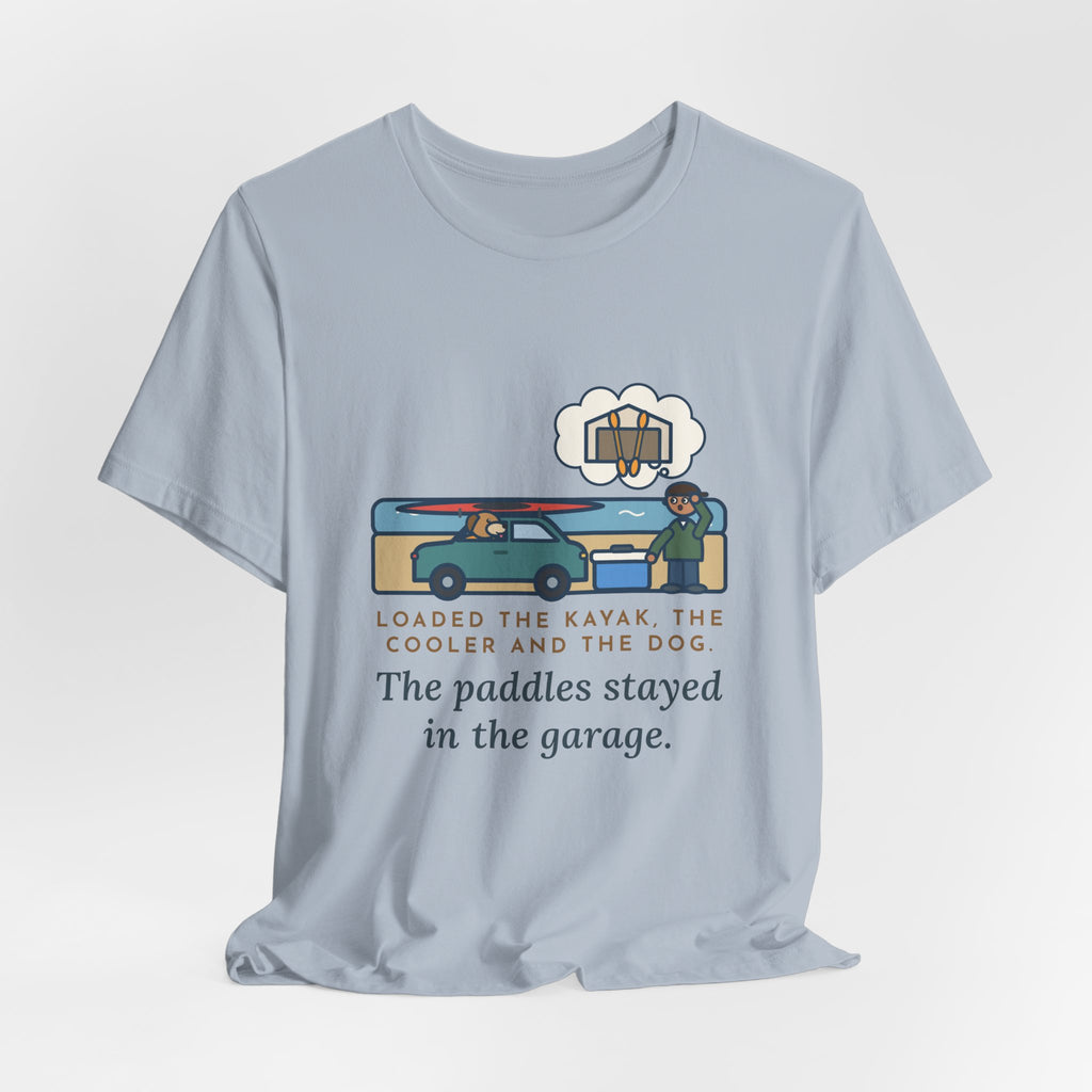 Funny Kayak T-Shirt, Loaded the Kayak, the Cooler and the Dog, Paddles Left Behind Tee