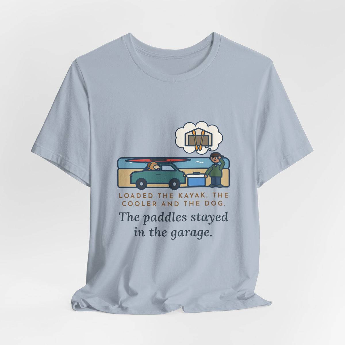 Funny Kayak T-Shirt, Loaded the Kayak, the Cooler and the Dog, Paddles Left Behind Tee