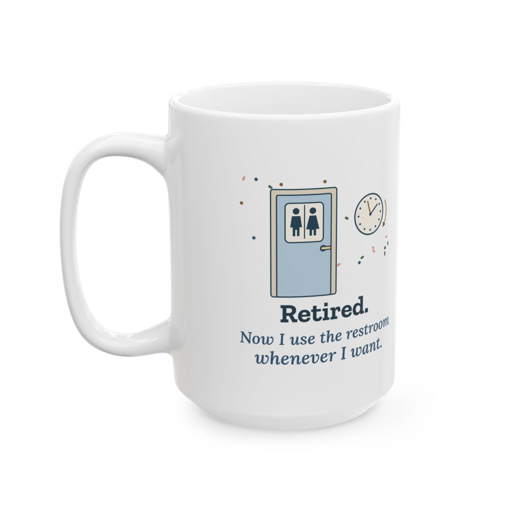 Large 15oz Retired Teacher Mug - Now I Use the Restroom Whenever I Want