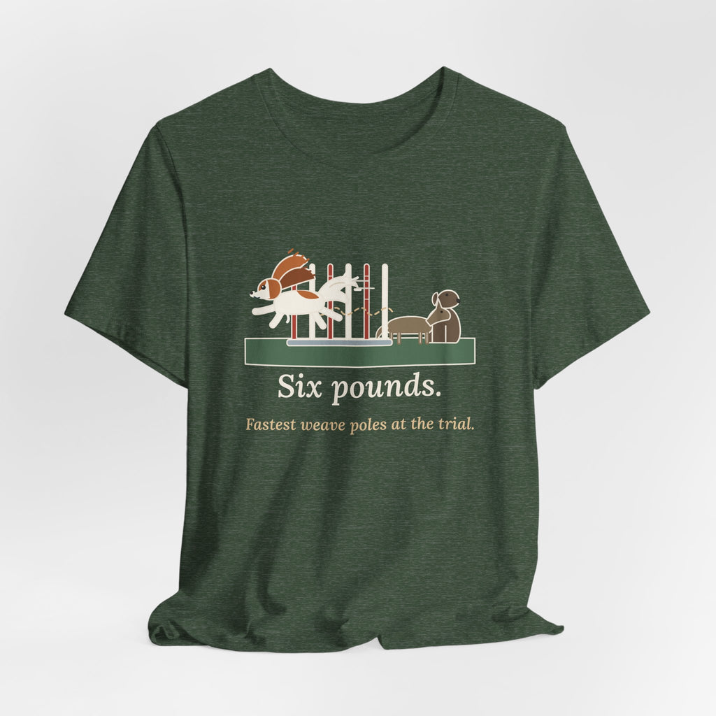 Papillon T-Shirt - Six Pounds, Fastest Weave Poles at the Trial Agility Dog Tee
