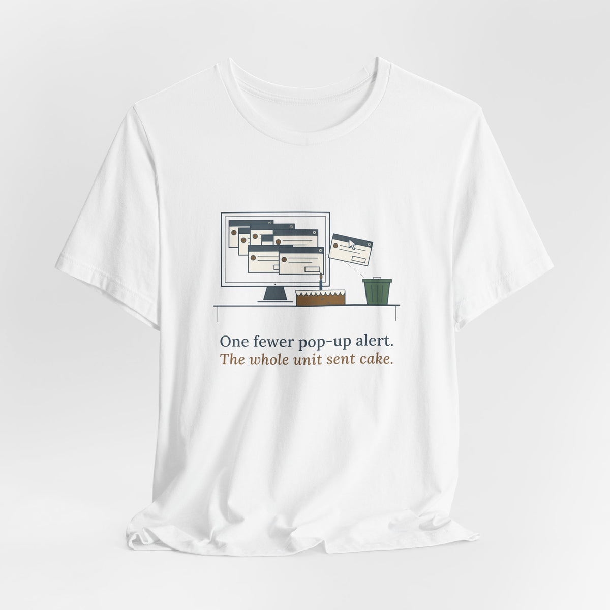 Nursing Informatics T-Shirt - One Fewer Pop-Up Alert. The Whole Unit Sent Cake.