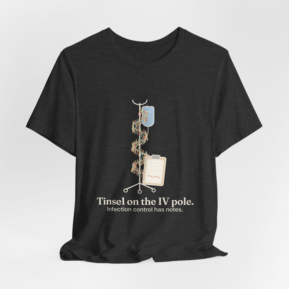 Funny Nurse Christmas T-Shirt - Tinsel on the IV Pole. Infection Control Has Notes. Nursing Tee
