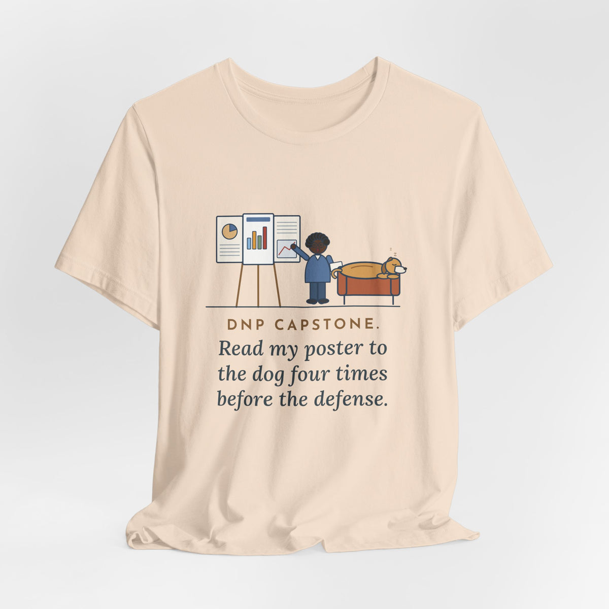 Funny Doctor of Nursing Practice T-Shirt, Read My Capstone Poster to the Dog Four Times Before the Defense, Practice Run Tee