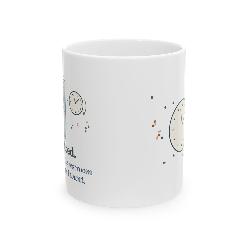 Retired Teacher Coffee Mug - Now I Use the Restroom Whenever I Want